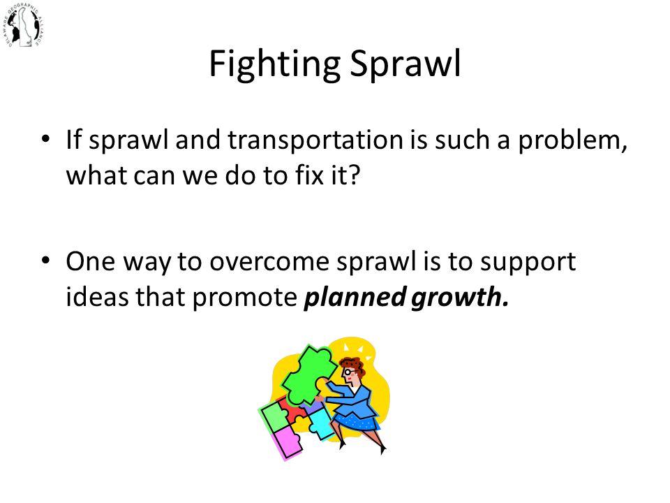 Fighting Sprawl If sprawl and transportation is such a problem, what can we do to fix it.