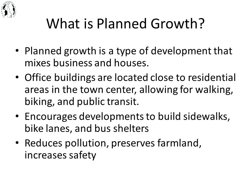 What is Planned Growth. Planned growth is a type of development that mixes business and houses.