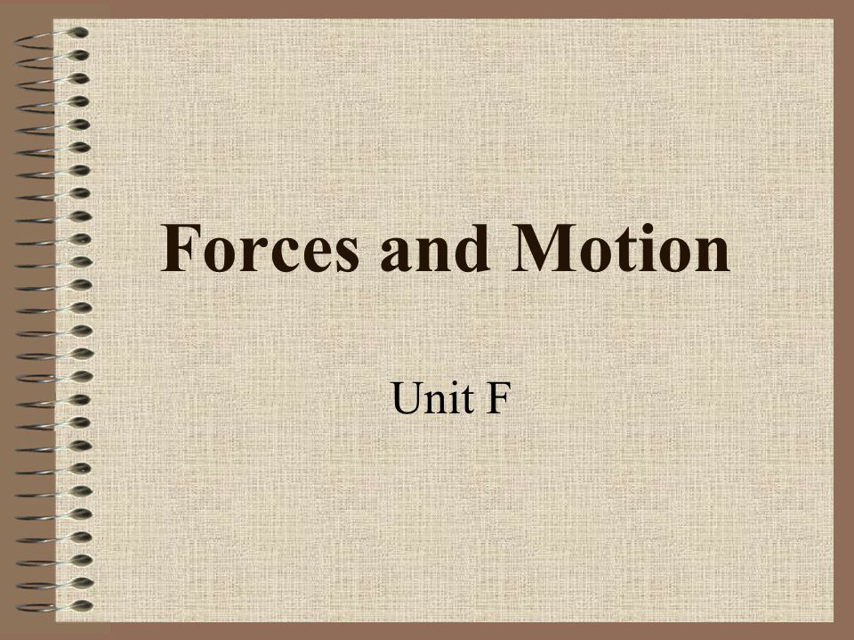 Forces and Motion Unit F