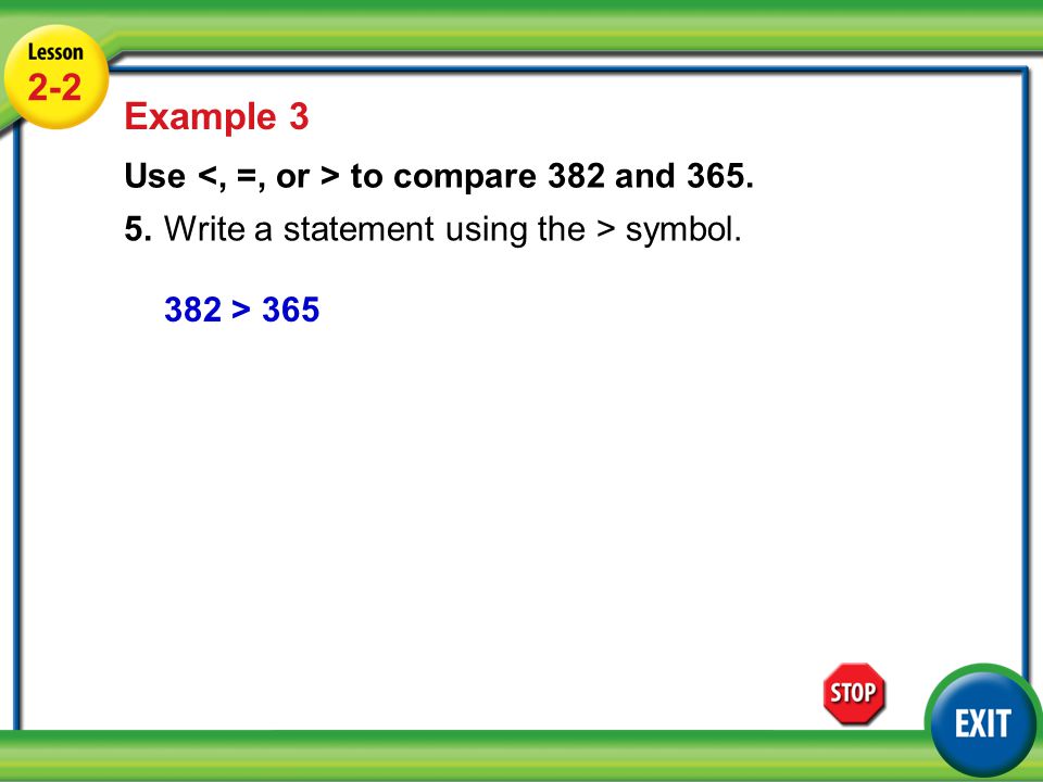 Lesson 2-2 Example Example 3 Use to compare 382 and 365.