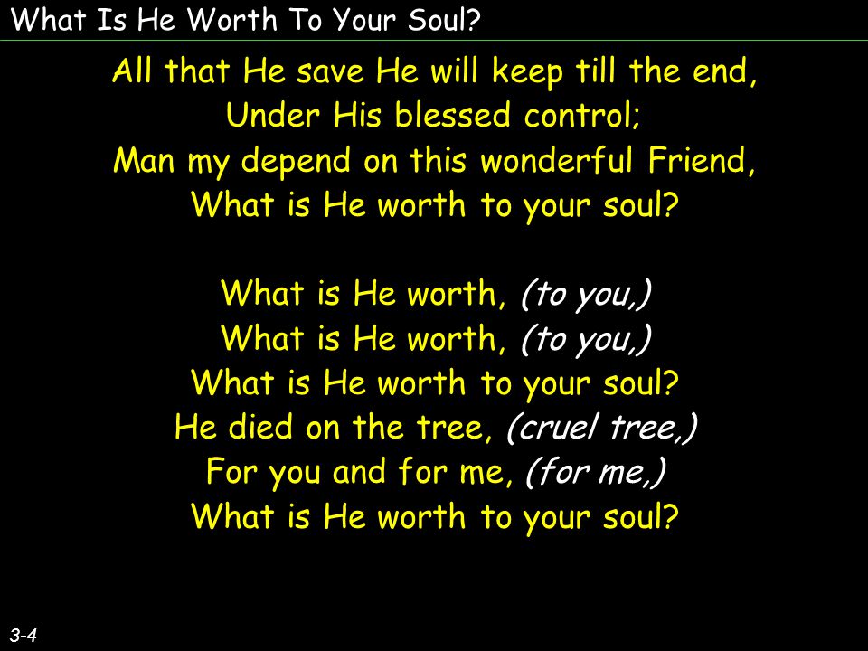 What Is He Worth To Your Soul.
