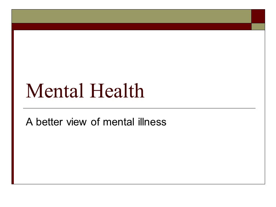 Mental Health A better view of mental illness