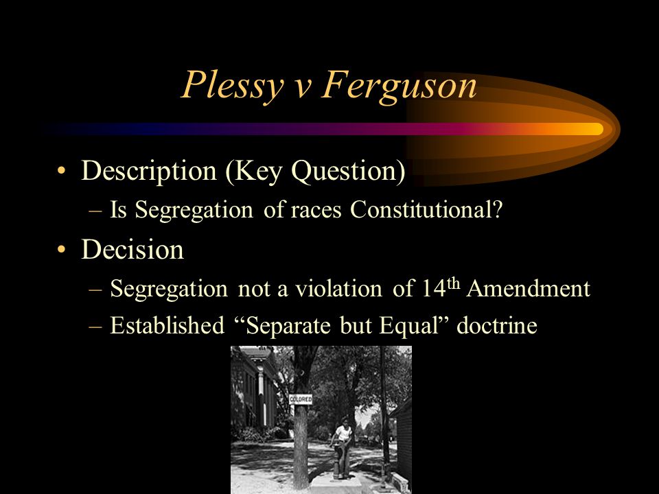 Dred Scott v Sanford Description (Key Question) –Can a slave sue for his/her freedom.