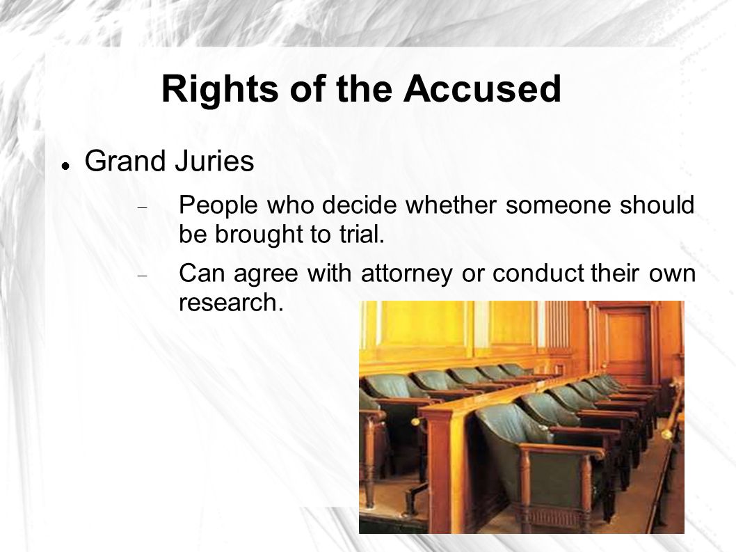 Rights of the Accused Grand Juries  People who decide whether someone should be brought to trial.