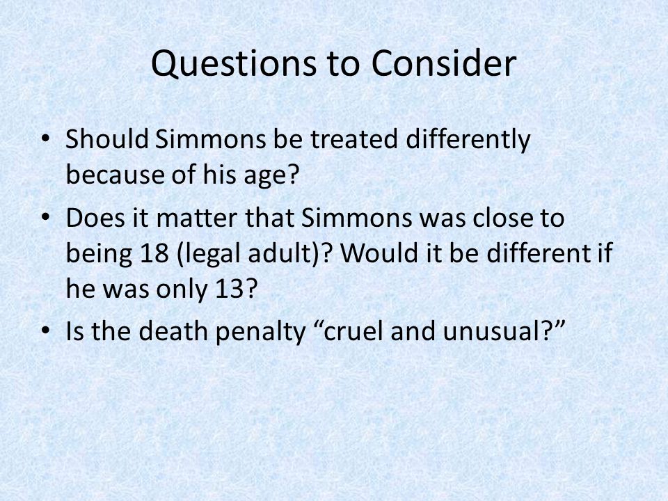 Questions to Consider Should Simmons be treated differently because of his age.