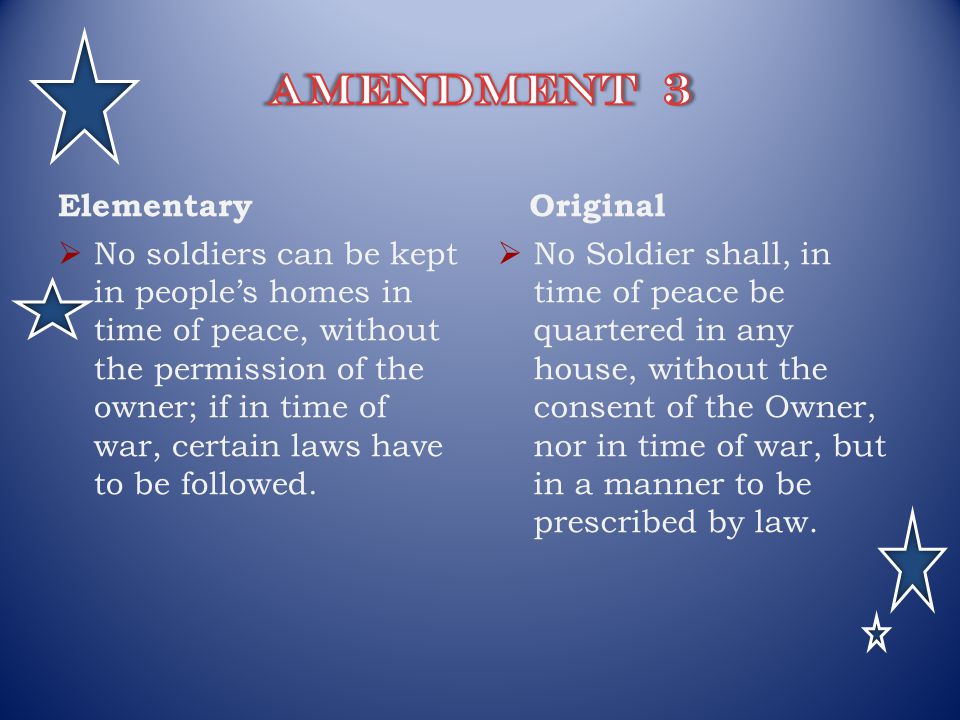 Elementary  No soldiers can be kept in people’s homes in time of peace, without the permission of the owner; if in time of war, certain laws have to be followed.