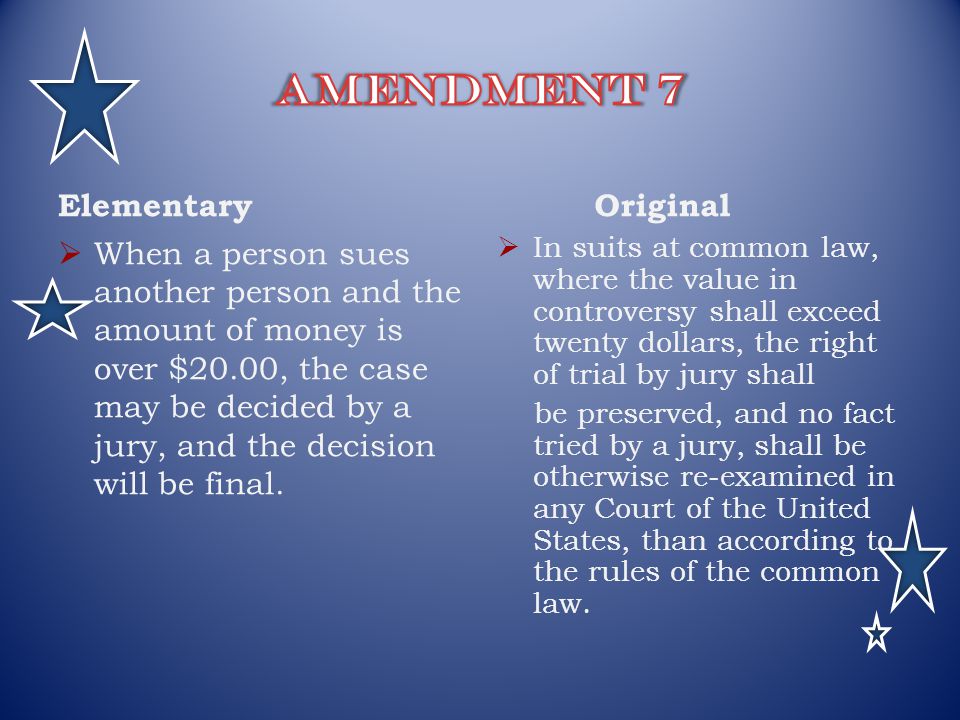 Elementary  When a person sues another person and the amount of money is over $20.00, the case may be decided by a jury, and the decision will be final.