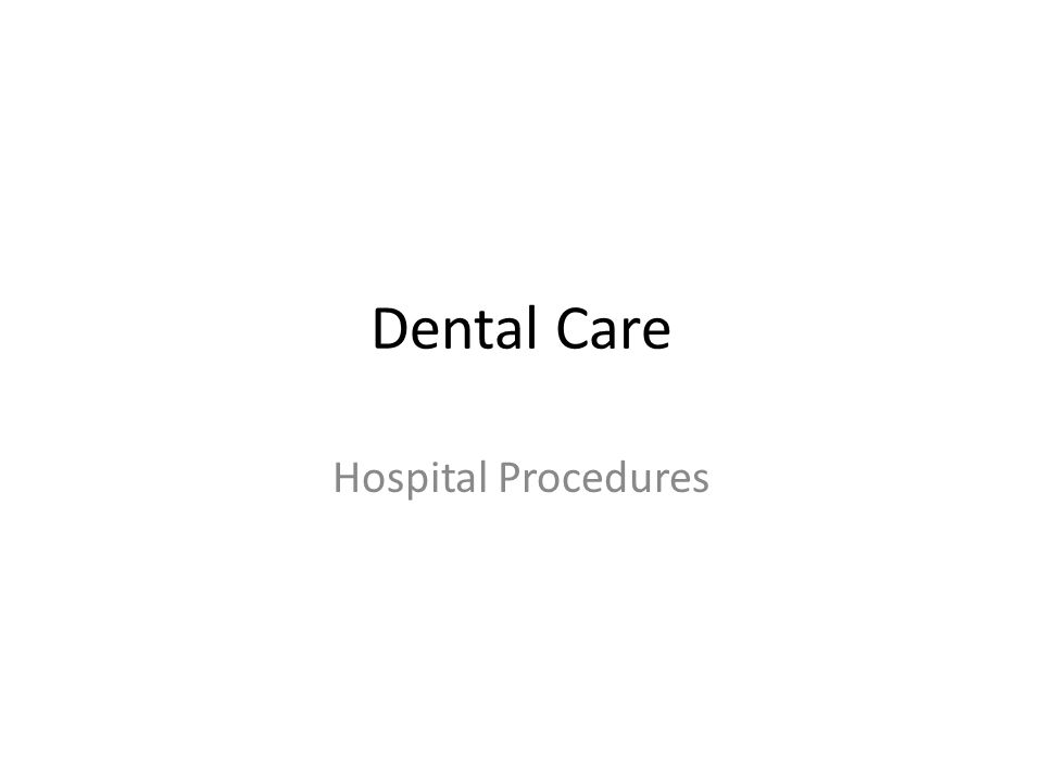 Dental Care Hospital Procedures