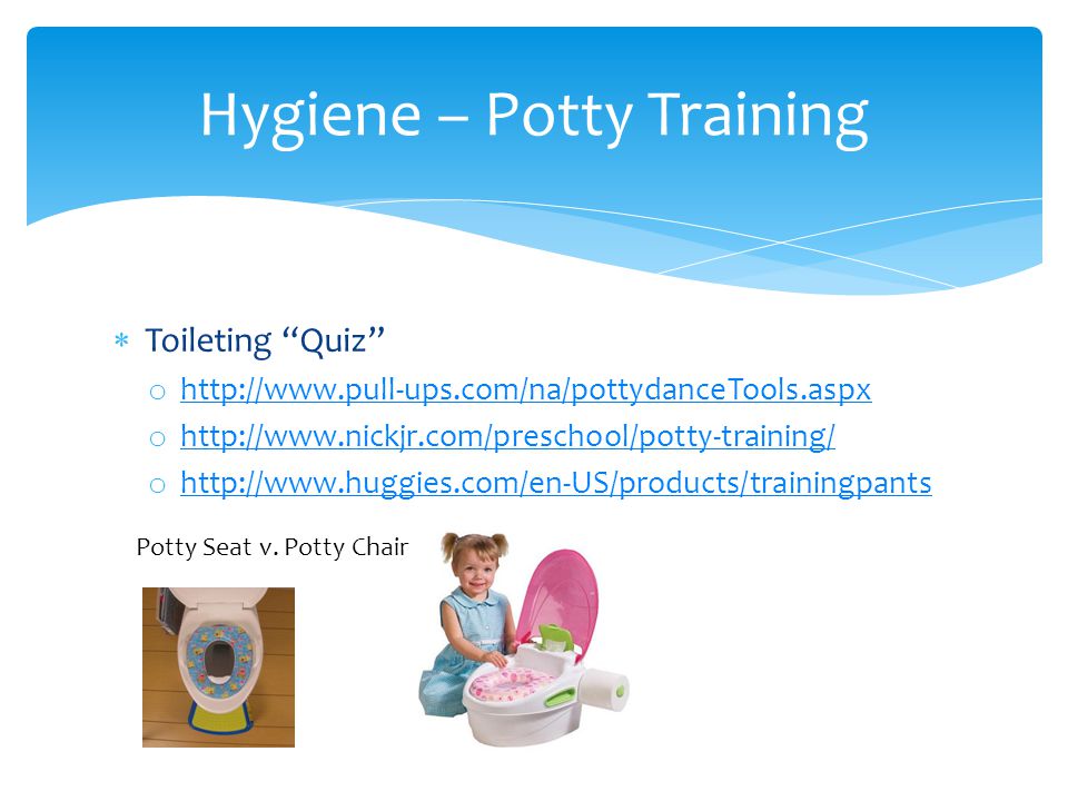  Toileting Quiz o     o     o     Hygiene – Potty Training Potty Seat v.