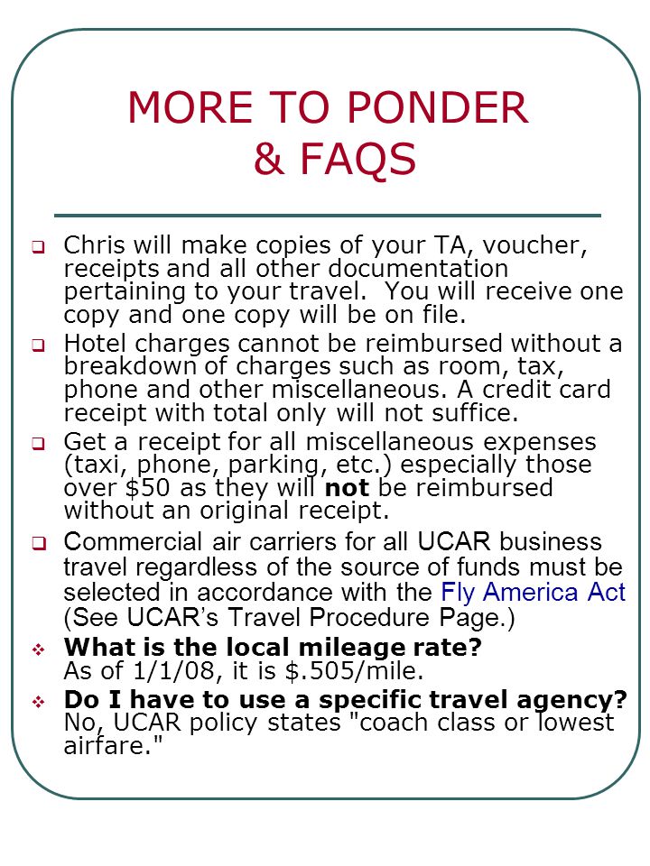 MORE TO PONDER & FAQS  Chris will make copies of your TA, voucher, receipts and all other documentation pertaining to your travel.