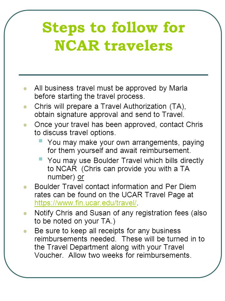 Steps to follow for NCAR travelers All business travel must be approved by Marla before starting the travel process.