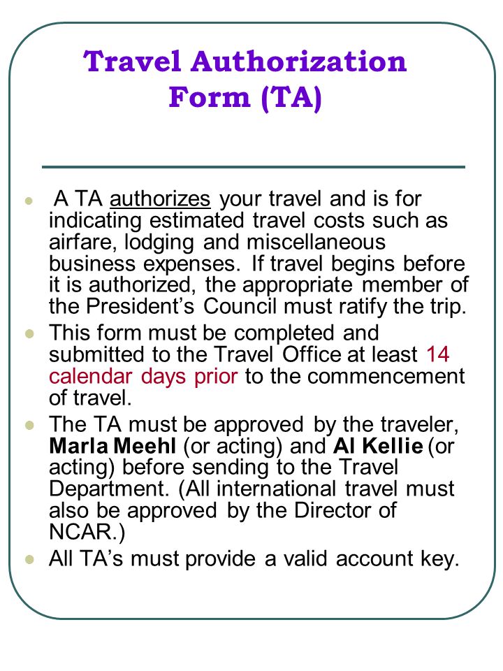 Travel Authorization Form (TA) A TA authorizes your travel and is for indicating estimated travel costs such as airfare, lodging and miscellaneous business expenses.