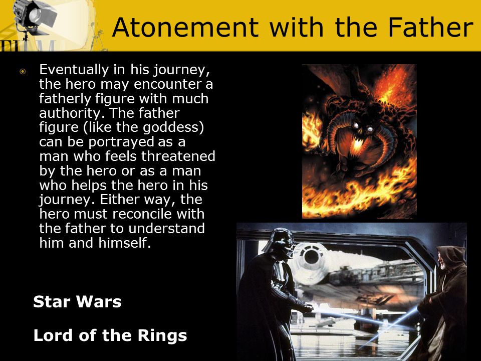 Atonement with the Father Lord of the Rings  Eventually in his journey, the hero may encounter a fatherly figure with much authority.