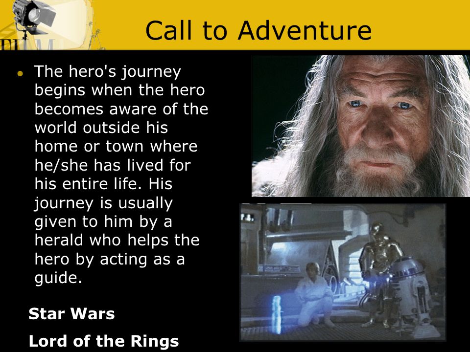 Call to Adventure Lord of the Rings The hero s journey begins when the hero becomes aware of the world outside his home or town where he/she has lived for his entire life.