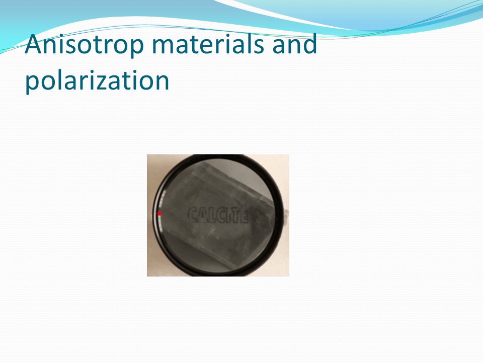 Anisotrop materials and polarization