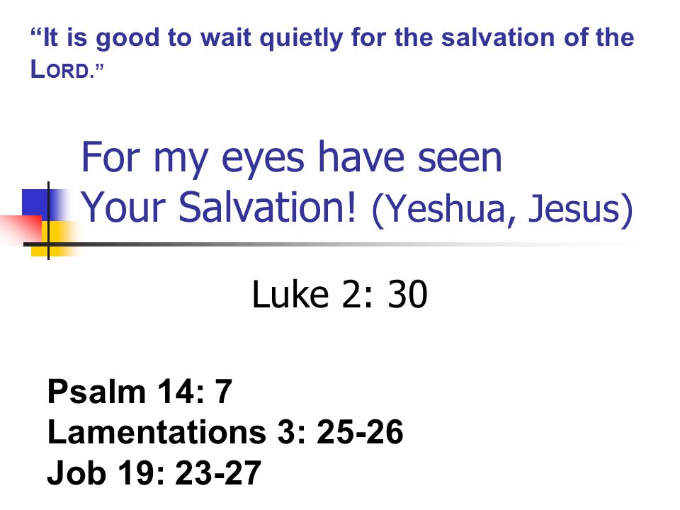 For my eyes have seen Your Salvation.