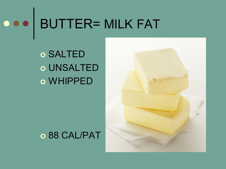 BUTTER= MILK FAT SALTED UNSALTED WHIPPED 88 CAL/PAT