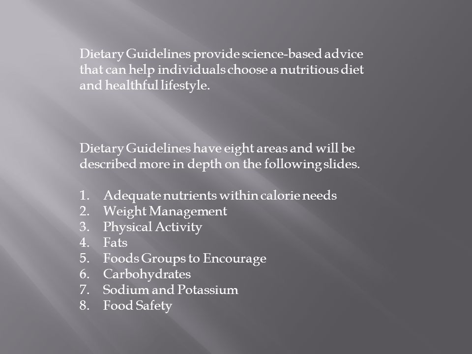 Dietary Guidelines provide science-based advice that can help individuals choose a nutritious diet and healthful lifestyle.