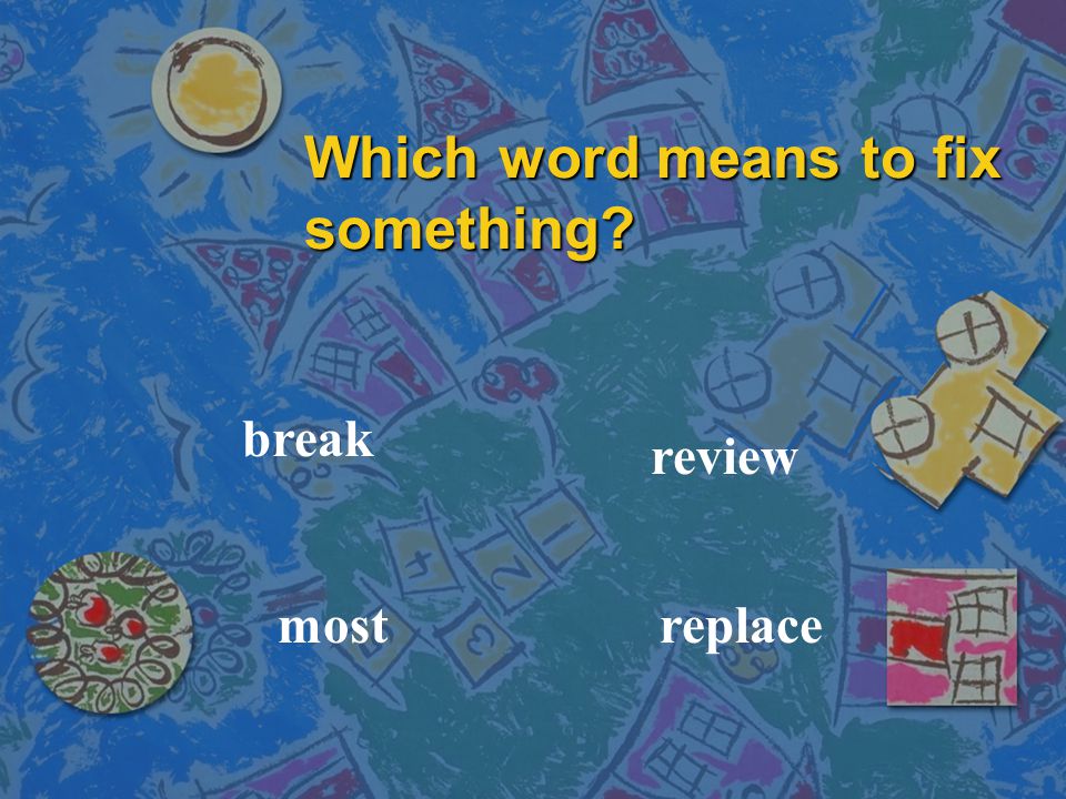 Which word means to fix something break replacemost review