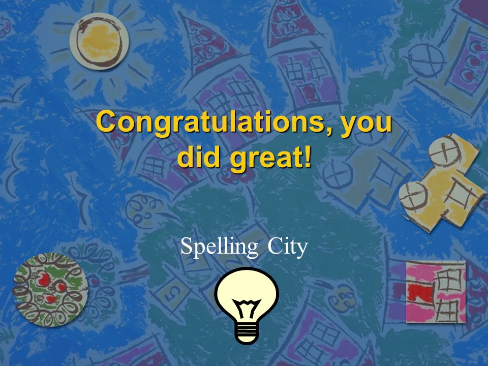 Congratulations, you did great! Spelling City