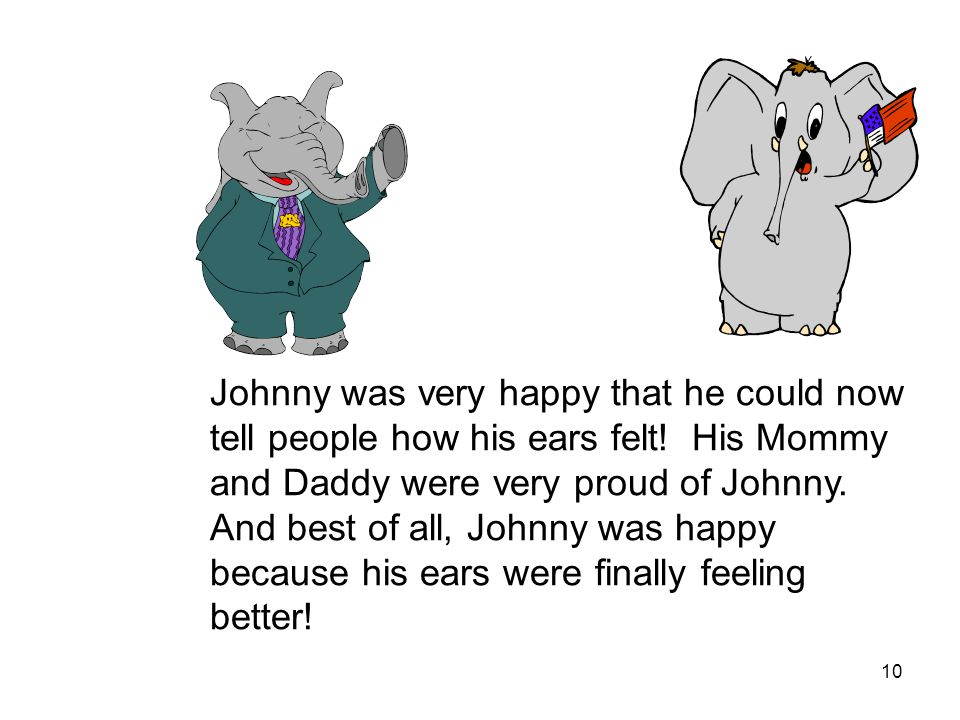 10 Johnny was very happy that he could now tell people how his ears felt.