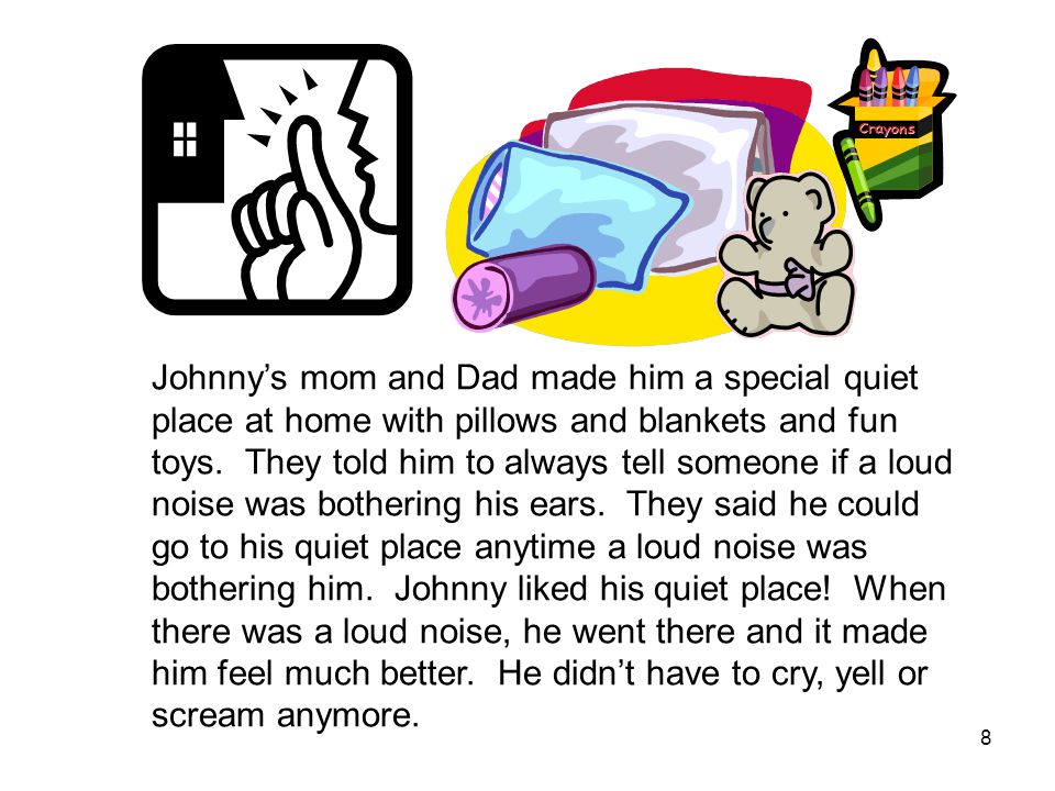 8 Johnny’s mom and Dad made him a special quiet place at home with pillows and blankets and fun toys.