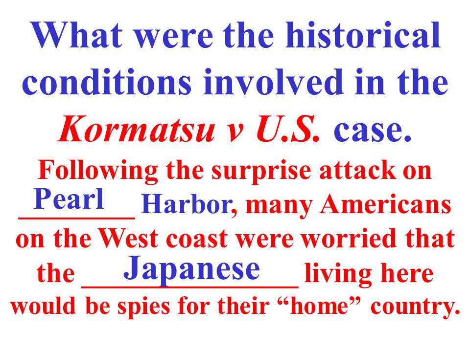 What were the historical conditions involved in the Kormatsu v U.S.