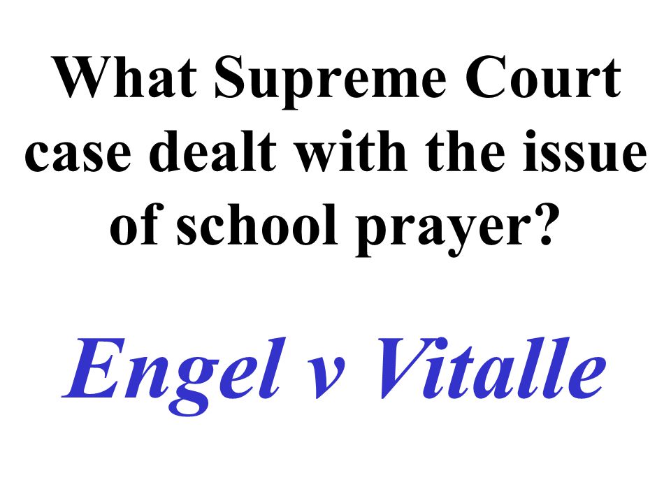 What Supreme Court case dealt with the issue of school prayer Engel v Vitalle