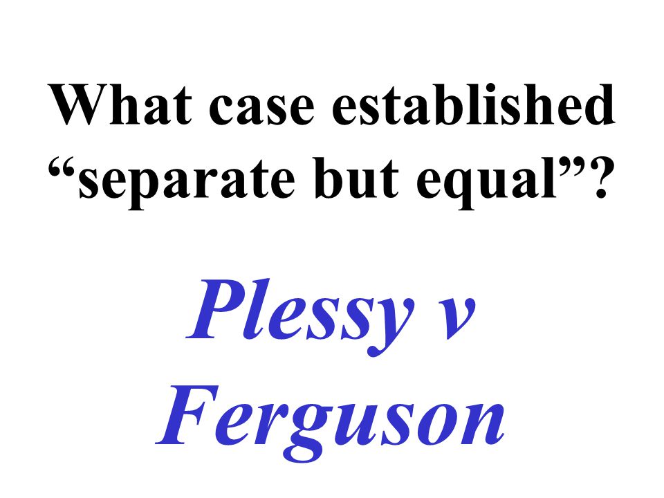 What case established separate but equal Plessy v Ferguson