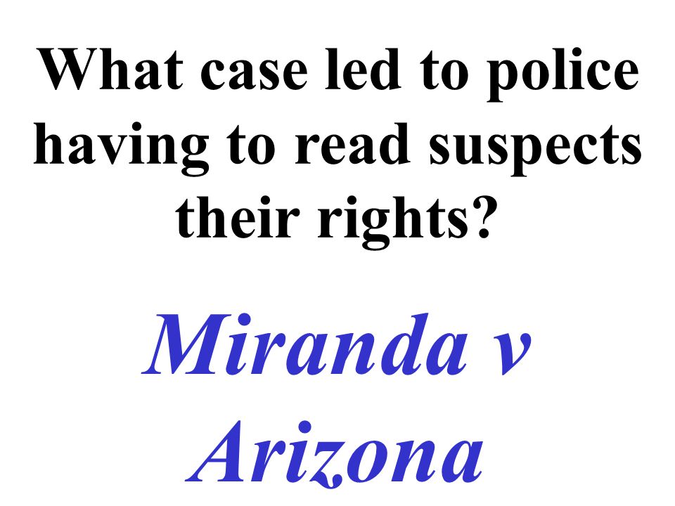 What case led to police having to read suspects their rights Miranda v Arizona