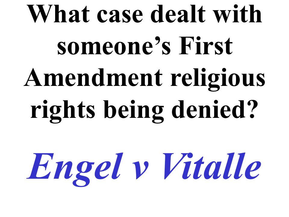 What case dealt with someone’s First Amendment religious rights being denied Engel v Vitalle