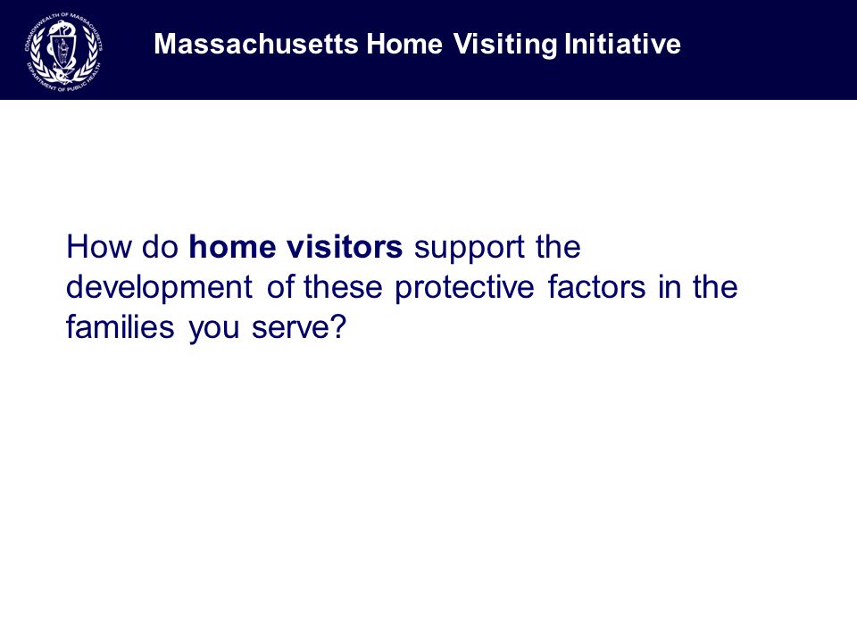 How do home visitors support the development of these protective factors in the families you serve.