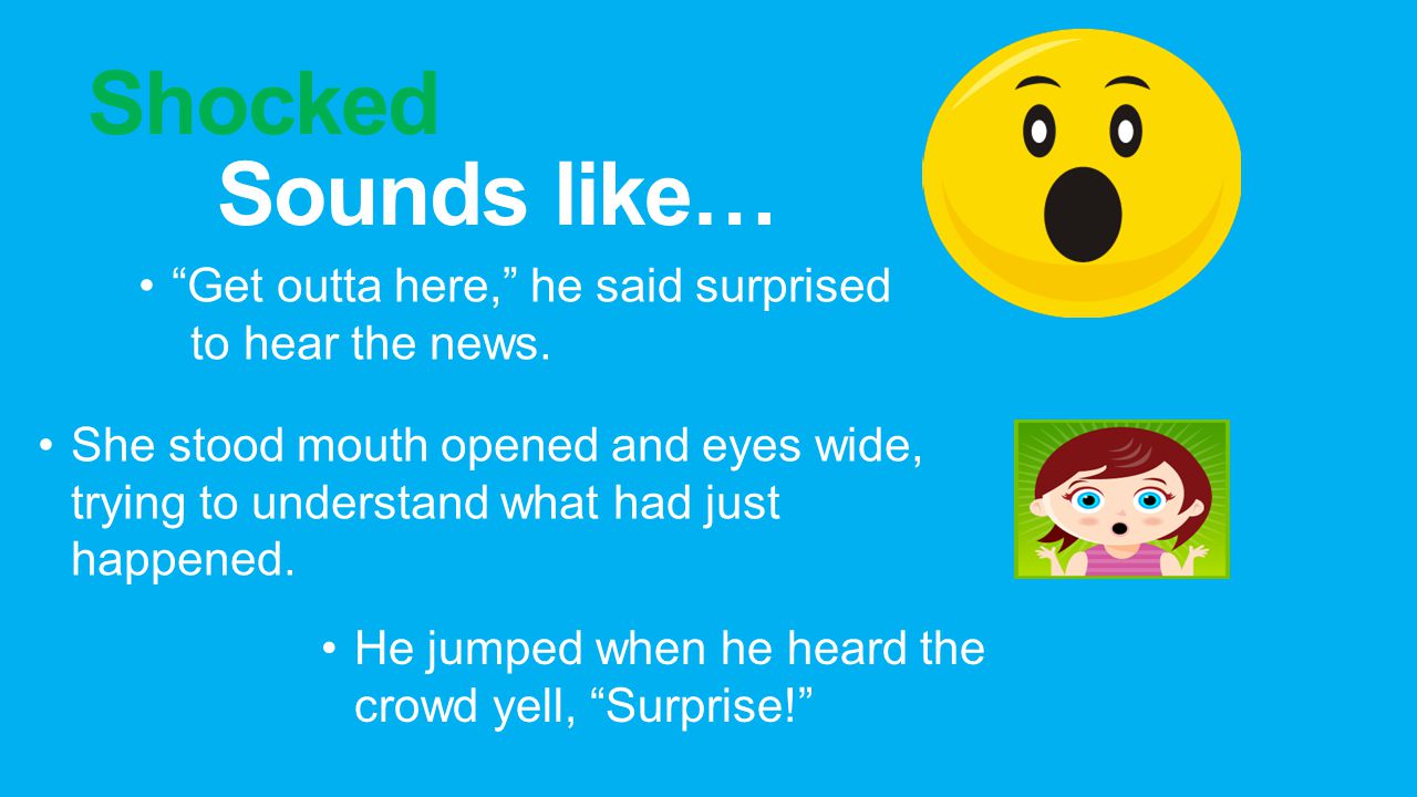 Shocked Sounds like… Get outta here, he said surprised to hear the news.