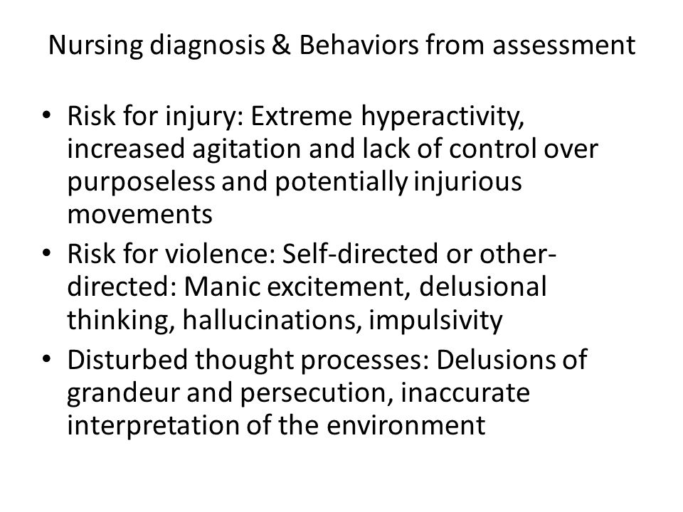 Nursing Care of Client with Bipolar Disorder. Nursing diagnosis & Behaviors  from assessment Risk for injury: Extreme hyperactivity, increased  agitation. - ppt download