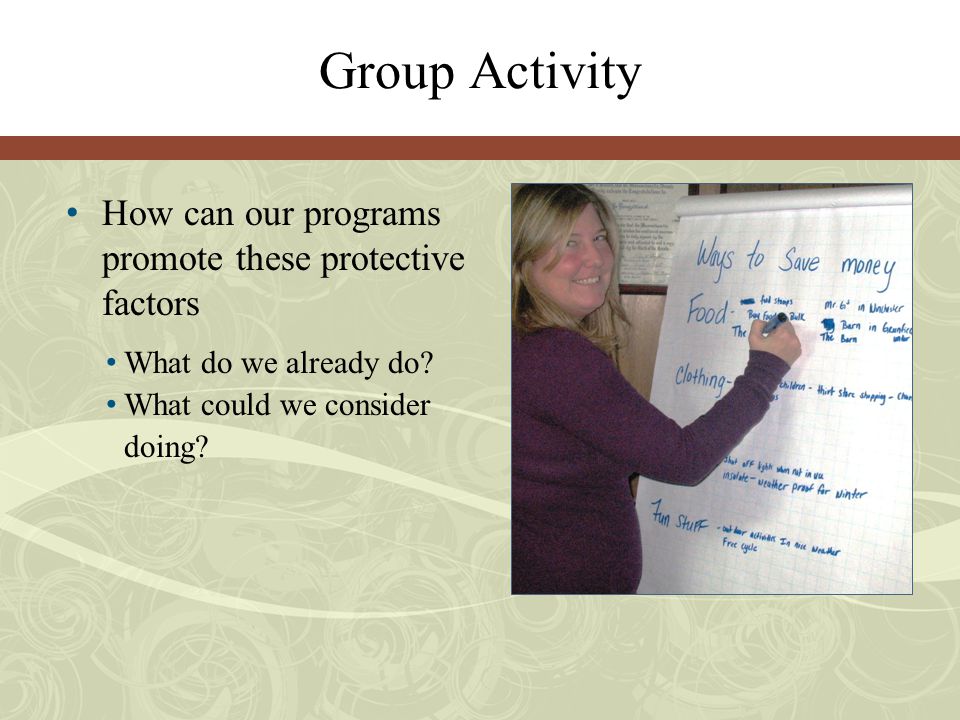 Group Activity How can our programs promote these protective factors What do we already do.