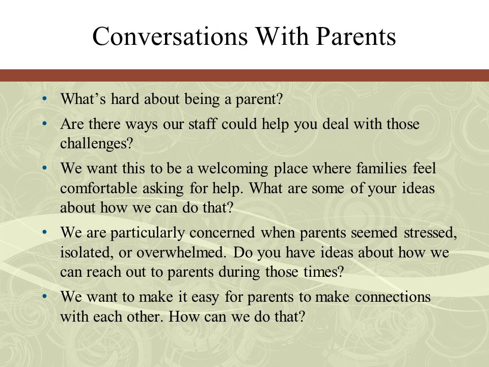 Conversations With Parents What’s hard about being a parent.