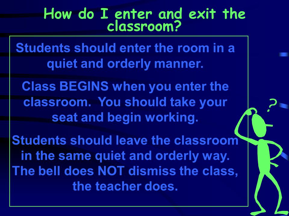 How do I enter and exit the classroom.