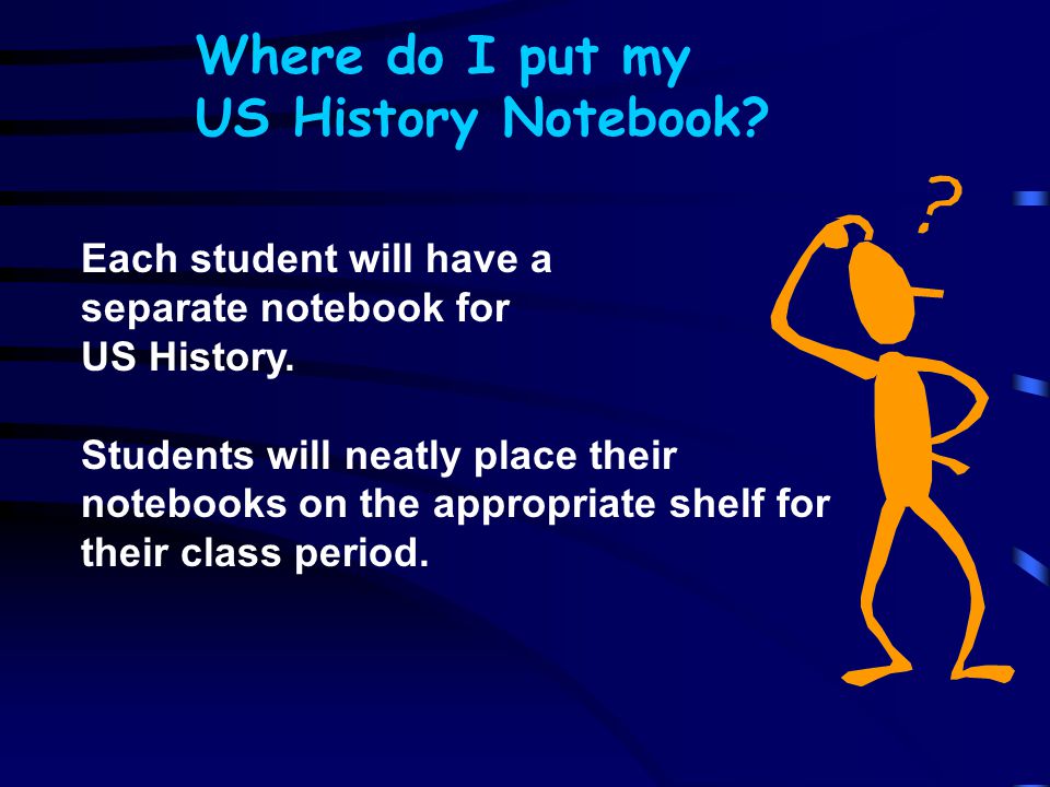 Where do I put my US History Notebook. Each student will have a separate notebook for US History.