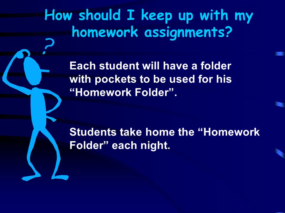 How should I keep up with my homework assignments.