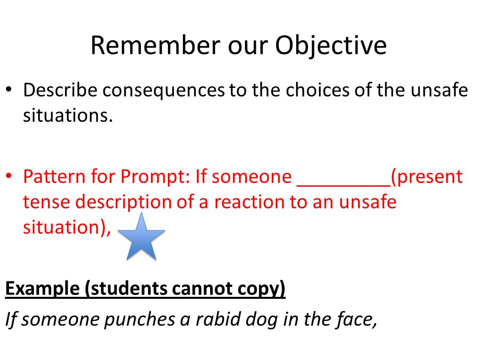 Remember our Objective Describe consequences to the choices of the unsafe situations.