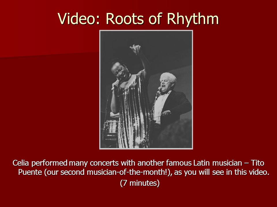 Video: Roots of Rhythm Celia performed many concerts with another famous Latin musician – Tito Puente (our second musician-of-the-month!), as you will see in this video.