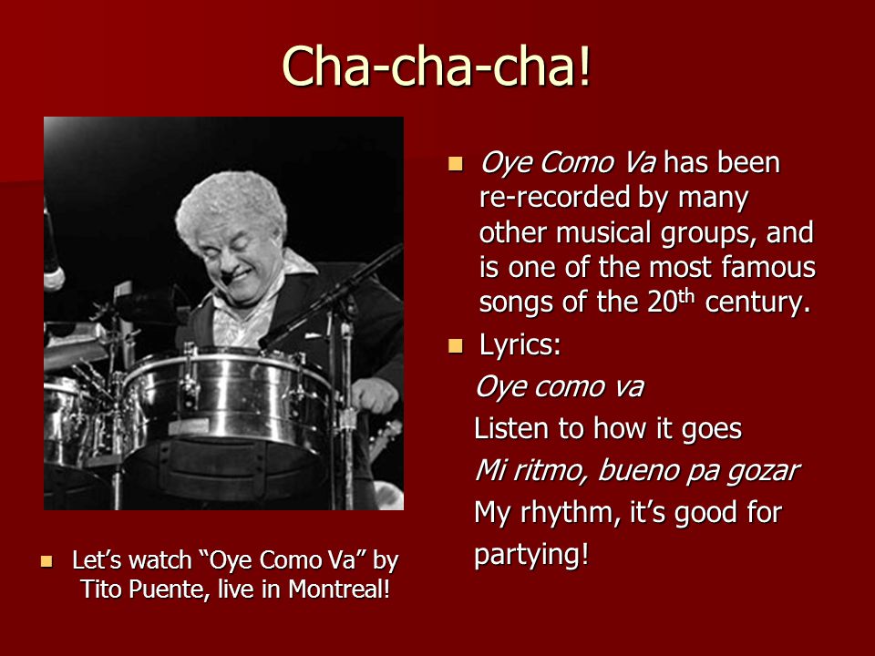 Cha-cha-cha. Let’s watch Oye Como Va by Tito Puente, live in Montreal.