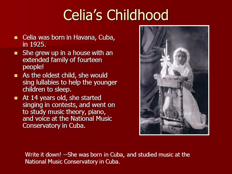 Celia’s Childhood Celia was born in Havana, Cuba, in 1925.