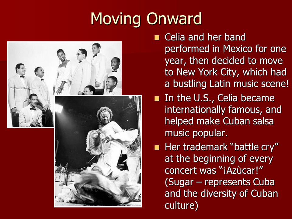 Moving Onward Celia and her band performed in Mexico for one year, then decided to move to New York City, which had a bustling Latin music scene.