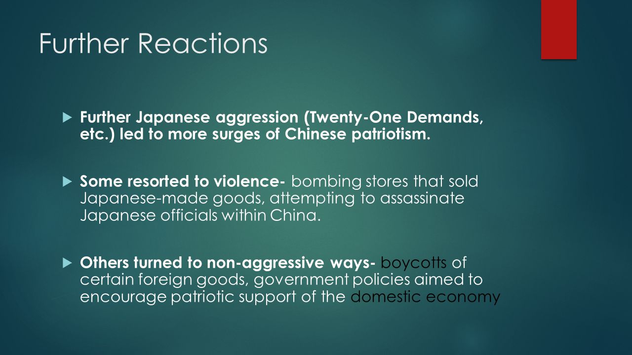 Further Reactions  Further Japanese aggression (Twenty-One Demands, etc.) led to more surges of Chinese patriotism.