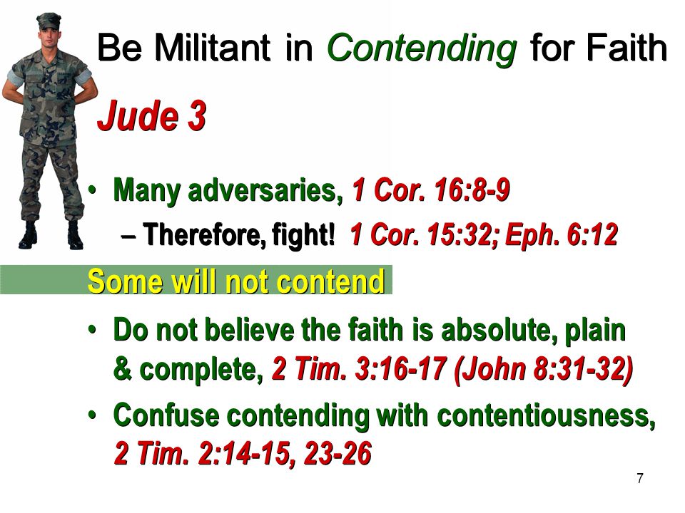7 Be Militant in Contending for Faith Jude 3 Many adversaries, 1 Cor.