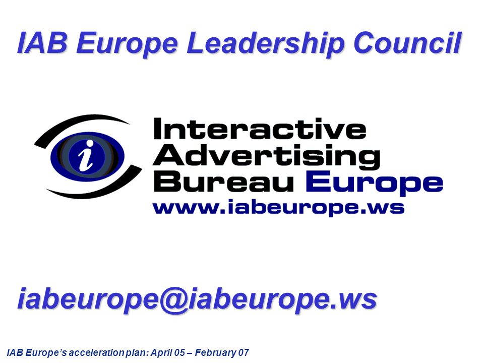 IAB Europe's acceleration plan: April 05 – February 07 IAB Europe  Leadership Council. - ppt download