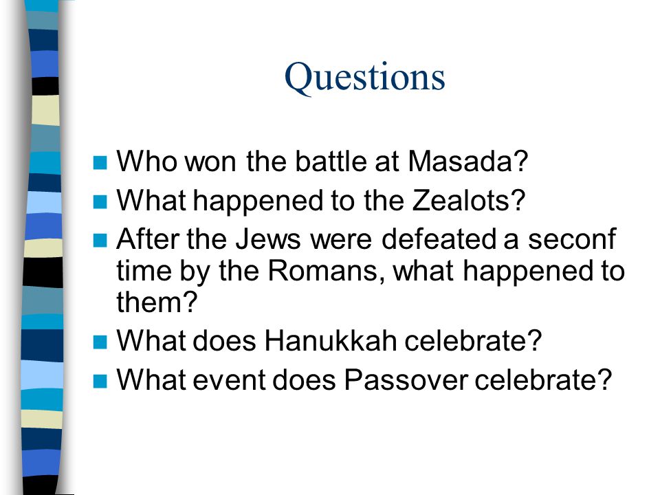 Questions Who won the battle at Masada. What happened to the Zealots.