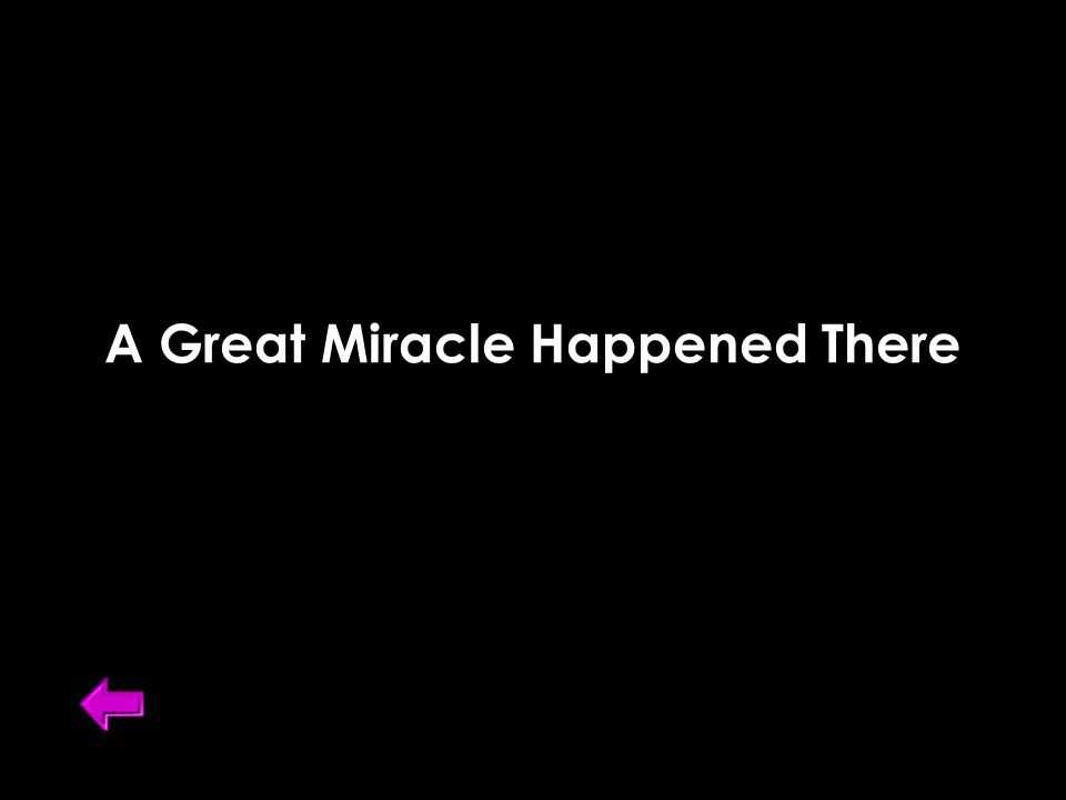 A Great Miracle Happened There