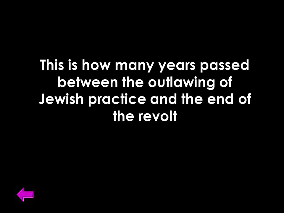 This is how many years passed between the outlawing of Jewish practice and the end of the revolt